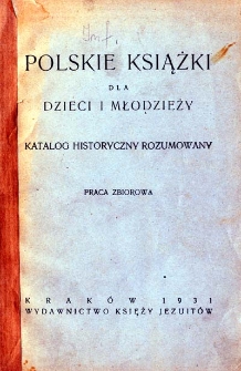 Polskie książki dla dzieci i młodzieży : katalog historyczny rozumowany : praca zbiorowa