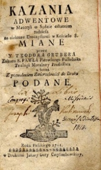 Kazania adwentowe w materyi o Sądzie ostatnim tudziesz na niektore uroczystości w Kościele S. miane przez X. Teodora Grubera [...] podane.
