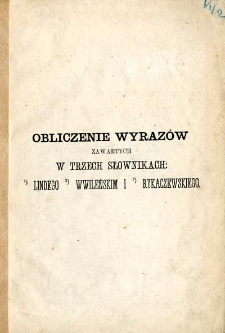 Obliczenie wyrazów zawartych w trzech słownikach - 1. Lindego, 2. w Wileńskim i 3. Rykaczewskiego