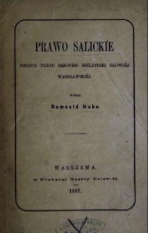 Prawo salickie: podług textu rękopisu Biblioteki Gł&oacute;wnej Warszawskiej