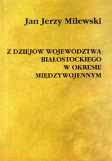 Z dziej&oacute;w wojew&oacute;dztwa białostockiego w okresie międzywojennym