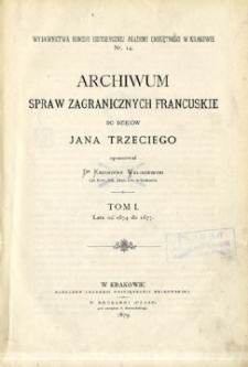 Archiwum Spraw Zagranicznych Francuskie do dziejów Jana Trzeciego. T. 1, Lata od 1674 do 1677.