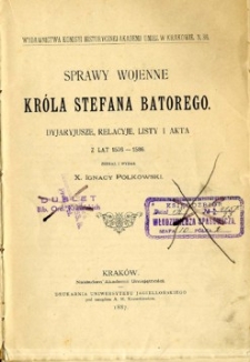 Sprawy wojenne króla Stefana Batorego : dyjaryjusze, relacyje, listy i akta z lat 1576-1586.