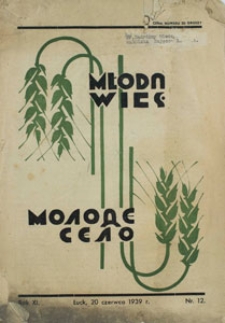 Molode Sѐlo. Organ Wolins̕ kogo Soûzu Silskoї Molodì; Młoda Wieś. Organ Wołyńskiego Związku Młodzieży Wiejskiej. Rok XI, nr 12, 20.06.1939 [PL]