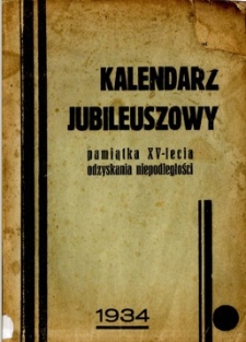 Kalendarz jubileuszowy : pamiątka XV-lecia odzyskania Niepodległości