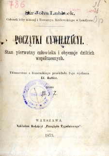 Początki cywilizacyi :stan pierwotny człowieka i obyczaje dzikich współczesnych. T. 1