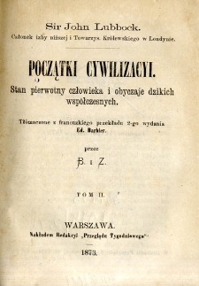 Początki cywilizacyi :stan pierwotny człowieka i obyczaje dzikich wsp&oacute;łczesnych. T. 2