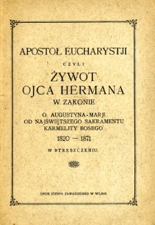 Apostoł Eucharystji czyli Żywot Ojca Hermana w zakonie O. Augustyna-Marji od Najśw. Sakram. Karmelity Bosego 1820-1871 : w streszczeniu