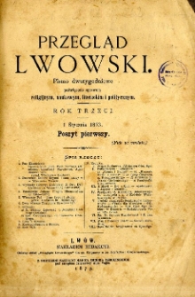 Przegląd Lwowski , pismo dwutygodniowe naukowo-literacko-polityczne. R. 3, 1873, (1.01 -1.03).