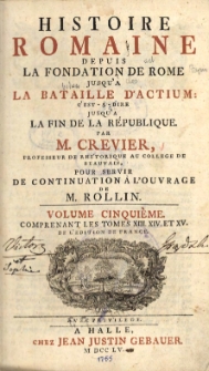 Histoire Romaine depuis la fondation de Rome jusqu'a la bataille d'Actium c'est à-dire jusqu'à la fin de la République. T. 5-6