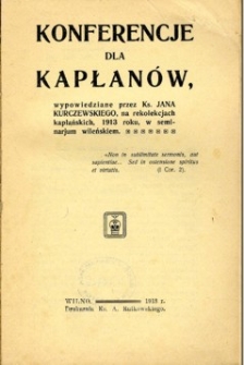Konferencje dla Kapłanów Wypow. przez Ks. Jana Kurczewskiego na rekolekcjach kapłańskich 1913 w Seminarium Wileńskim
