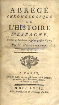 Abr&eacute;g&eacute; chronologique de L'Histoire D'Espagne, Depuis sa Fondation jusqu'au pr&eacute;sent Regne. T. 5