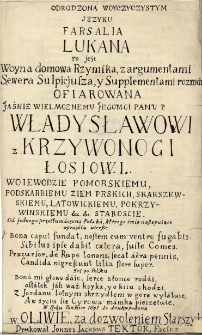 Odrodzona w oyczystym języku Farsalia Lukana, to jest woyna domowa rzymska, z argumentami Sewera Sulpicyusza, y supplementami roznych ofiarowana Władysławowi z Krzywonogi Łosiowi [...] od jednego przetłumaczona Polaka, ktorego imię następuiące wyrażaią wiersze [...] [Jana Alana Bardzińskiego]