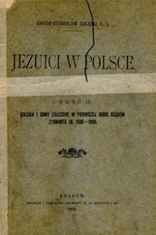 Jezuici w Polsce. T. 4, Cz. 2, Kolegia i domy założone w pierwszej dobie rządów Zygmunta III 1588-1608.