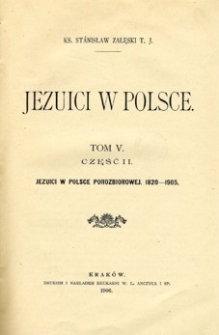 Jezuici w Polsce. T. 5, Cz. 2, Jezuici w Polsce porozbiorowej 1820-1905.