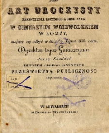 Akt uroczysty zakończenia rocznego kursu nauk w Gimnazjum Wojewódzkiem w Łomży, mający się odbyć w dniu 30 lipca 1836 roku, Dyrektor tegoż Gimnazium Jerzy Szmidel imieniem całego Instytutu Prześwietną Publiczność zaprasza