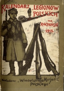 Kalendarz "Legionów Polskich" na Rok Pański 1915 / zestawił Antoni Chmurski.