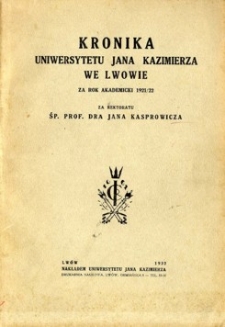 Kronika Uniwersytetu Jana Kazimierza we Lwowie : za rok akademicki 1921/22 : za rektoratu Jana Kasprowicza