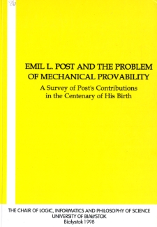 Emil L. Post and the problem of mechanical provability : a survey of Post’s contributions in the centenary of his birth
