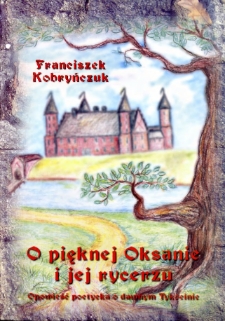 O pięknej Oksanie i jej rycerzu : opowieść poetycka o dawnym Tykocinie
