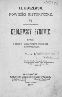 Królewscy synowie : powieść z czasów Władysława Hermana i Krzywoustego. T. 1-2