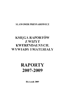 Księga raportów z wizyt kwerendalnych. Wywiady i materiały, raporty 2007-2009
