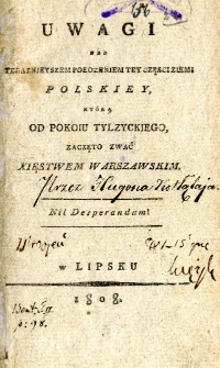Uwagi nad teraźniejszym położeniem tej części ziemi polskiej, którą od pokoju tylżyckiego zaczęto zwać Księstwem Warszawskim