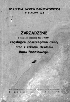 Zarządzenie z dnia 25 września Fin. 710/100 regulujące poszczególne działy prac z zakresu działania Biura Finansowego / Dyrekcja Lasów Państwowych w Białowieży