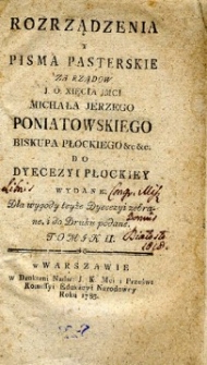 Rozporządzenia y pisma pasterskie za rząd&oacute;w [...] Michała Jerzego Poniatowskiego biskupa płockiego etc.etc. do dyecezyi płockiey wydane. Dla wygody teyże dyecezyi zebrane, i do druku podane. T.2.