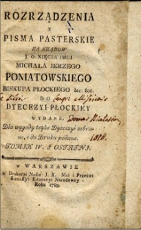 Rozporządzenia y pisma pasterskie za rząd&oacute;w [...] Michała Jerzego Poniatowskiego biskupa płockiego etc.etc. do dyecezyi płockiey wydane. Dla wygody teyże dyecezyi zebrane, i do druku podane. T.4.