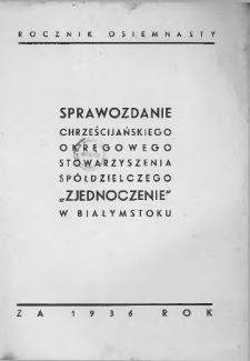 Sprawozdanie Chrześcijańskiego Stowarzyszenia Spółdzielczego „Zjednoczenie” w Białymstoku za 1936 rok