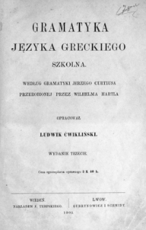 Gramatyka języka greckiego szkolna : według gramatyki Jerzego Curtisa przerobionej przez Wilhelma Hartla