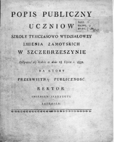 Popis publiczny uczniow Szkoły Tymczasowo Wydziałowey imienia Zamoyskich w Szczebrzeszynie odbywać się będzie w dniu 28 lipca r. 1832, na ktory przeswiętną publiczność rektor imieniem instytutu zaprasza
