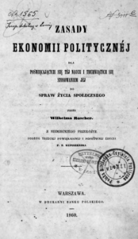 Zasady ekonomii politycznéj dla poświęcających się tej nauce i trudniących się stosowaniem jej do spraw życia społecznego