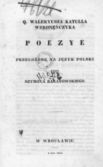 Q. Waleryusza Katulla Weroneńczyka poezye = Q Valerii Catulli Veronensis