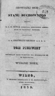 Obowiązki osób stanu duchownego. T. 1-2, Obeymujący nauki duchowne dla sposobiących się do kapłanstwa. Obejmujący rekollekcye dla kapłanów