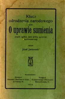 Klucz odrodzenia narodowego albo O uprawie sumienia : (myśli ogólne, jako próba synarchii wychowawczej)