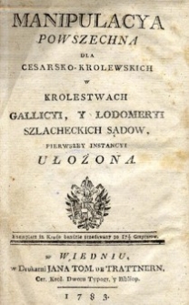 Manipulacya powszechna dla cesarsko-krolewskich w Krolestwach Gallicyi y Lodomeryi szlacheckich sądow pierwszey instancyi ułożona
