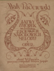 Mały Paderewski : Łatwy zbiorek na fortepian z polskich narodowych melodyj i oper