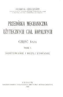 Przeróbka mechaniczna użytecznych ciał kopalnych. Cz.1, T.1, Sortowanie i rozluzowanie