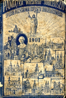 Pamiątka wielkiego Jubileuszu czyli Sposób pozyskania Odpustu Jubileuszowego w 1901 r.