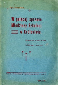 W palącej sprawie młodzieży szkolnej w Królestwie : na tle stosunków szkolnych w gimnazjum polskim w Płocku