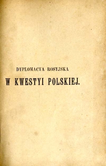 Dyplomacya rosyjska w kwestyi polskiej : (1853-1863)