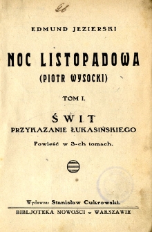 Noc listopadowa (Piotr Wysocki). T. 1, Świt - przykazanie Łukasińskiego : powieść w 3-ch tomach