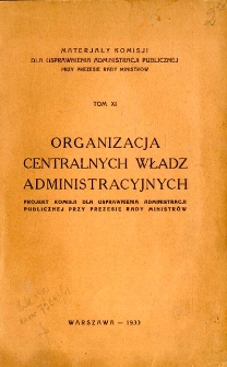 Organizacja centralnych władz administracyjnych : projekt Komisji dla Usprawnienia Administracji Publicznej przy Prezesie Rady Ministrów