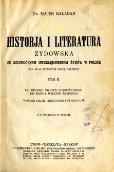 Historja i literatura żydowska ze szczególnym uwzględnieniem historji Żydów w Polsce : z 29 rycinami. T. 2, Od upadku świata starożytnego do końca wieków średnich