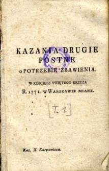 Kazania na Post Wielki roku 1775 i do Trybunału Głównego W.X.Litewskiego miane w Warszawie