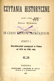 Czytania historyczne. 3, Czasy królów elekcyjnych, z. 1 : Charakterystyki panujących w Polsce od 1573 do 1795