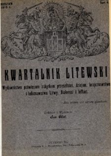 Kwartalnik Litewski : wydawnictwo poświęcone zabytkom przeszłości, dziejom, krajoznawstwu i ludoznawstwu Litwy, Białorusi i Inflant. R. 1, T. 4 (grudzień 1910)-.