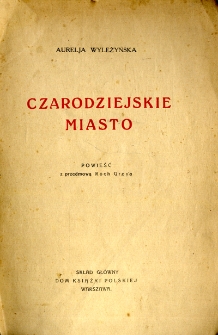 Czarodziejskie miasto : powieść